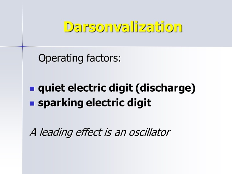 Darsonvalization    Operating factors:  quiet electric digit (discharge) sparking electric digit
